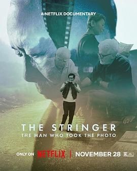 谁是掌镜人:越战经典照片之谜 The Stringer: The Man Who Took the Photo